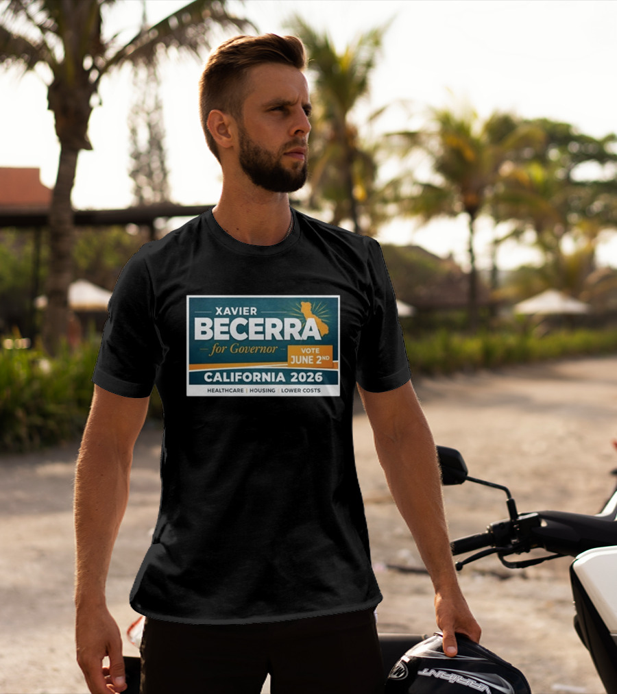 Xavier Becerra For Governor California 2026 Vote June 2nd Healthcare Housing Lower Costs T-Shirt