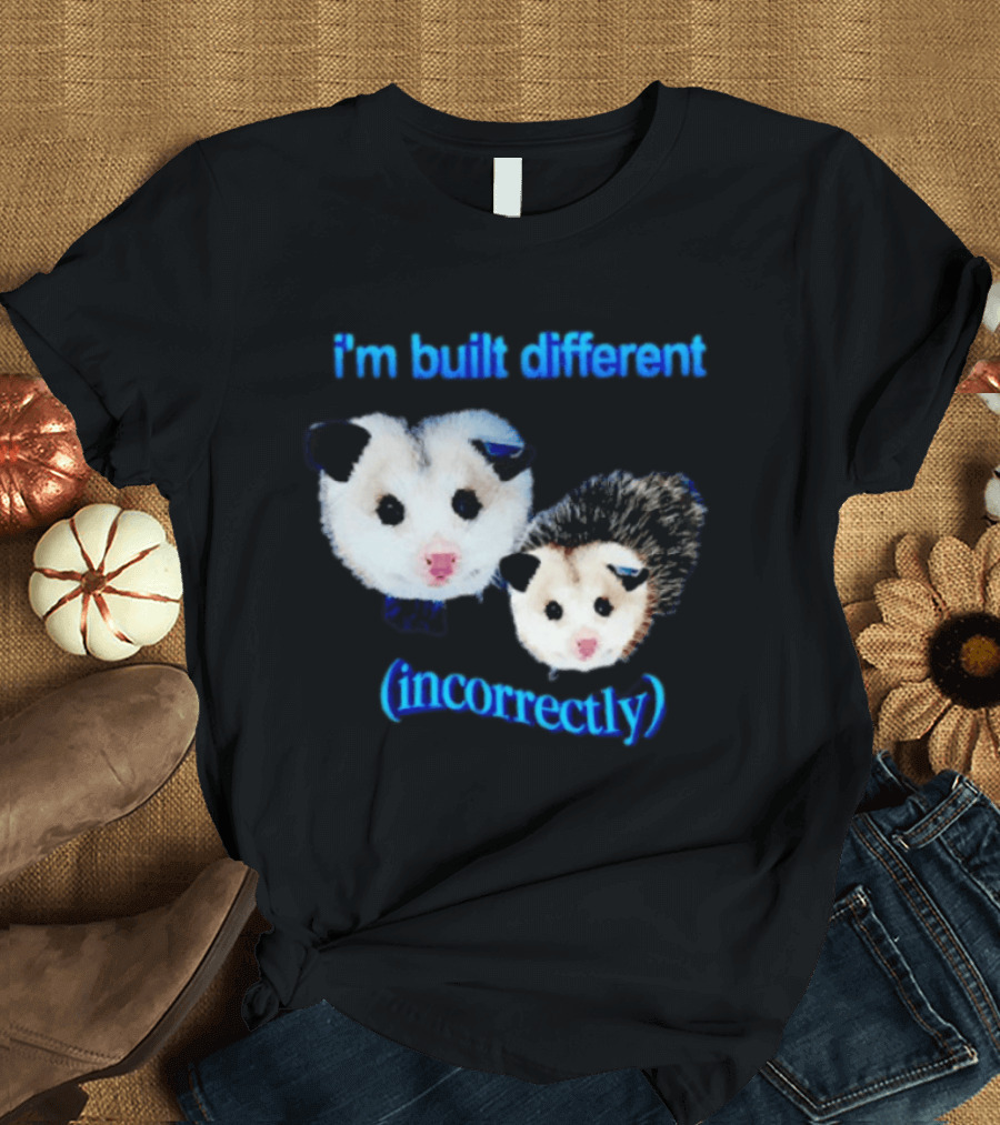 I'm Built Different Incorrectly Opossums T-Shirt