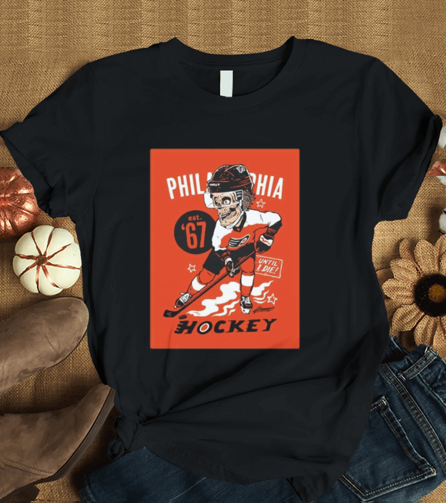Philadelphia Flyers Hockey Est. 1967 Skeleton Until I Die T-Shirt