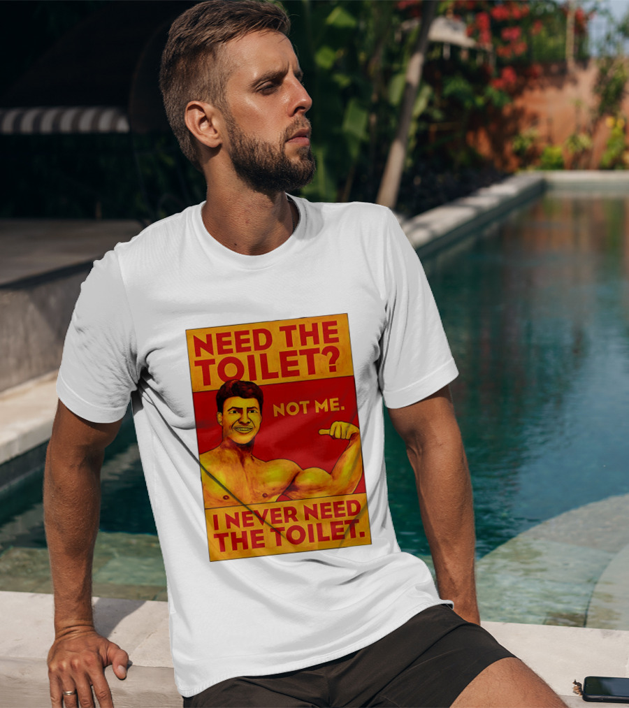 Need The Toilet Not Me I Never Need The Toilet Muscle Flex Guy T-Shirt