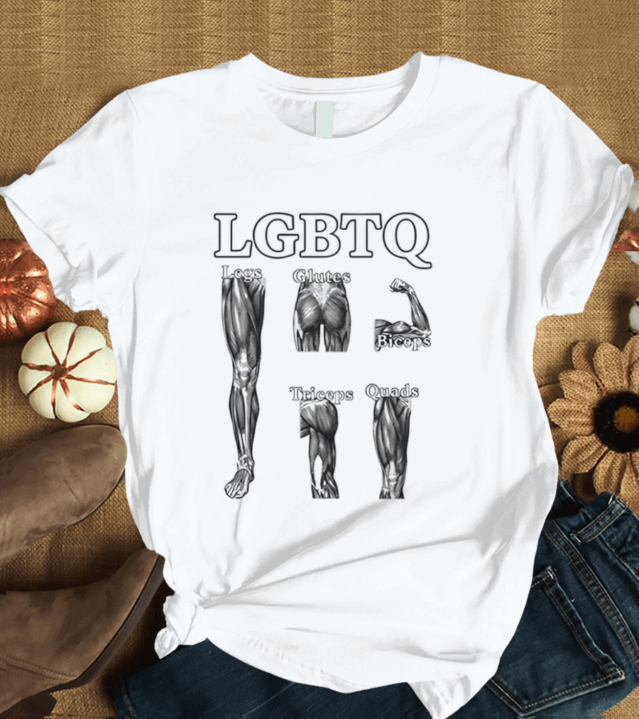 LGBTQ Legs Glutes Biceps Triceps Quads Fitness Motivation T-Shirt