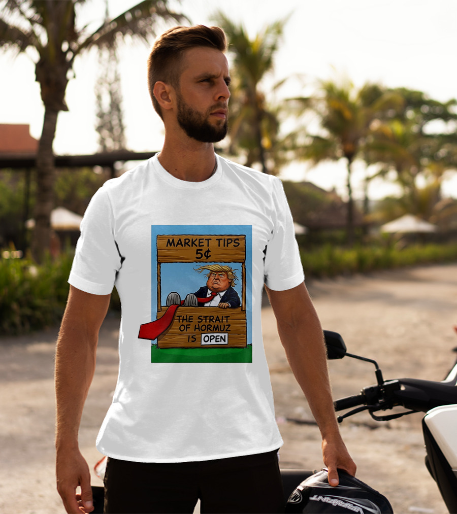 Market Tips 5 Cents The Strait Of Hormuz Is Open Trump T-Shirt