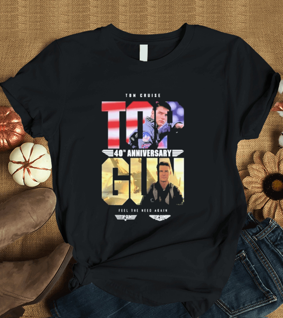 Top Gun Maverick Tom Cruise 40th Anniversary Feel The Need Again T-Shirt