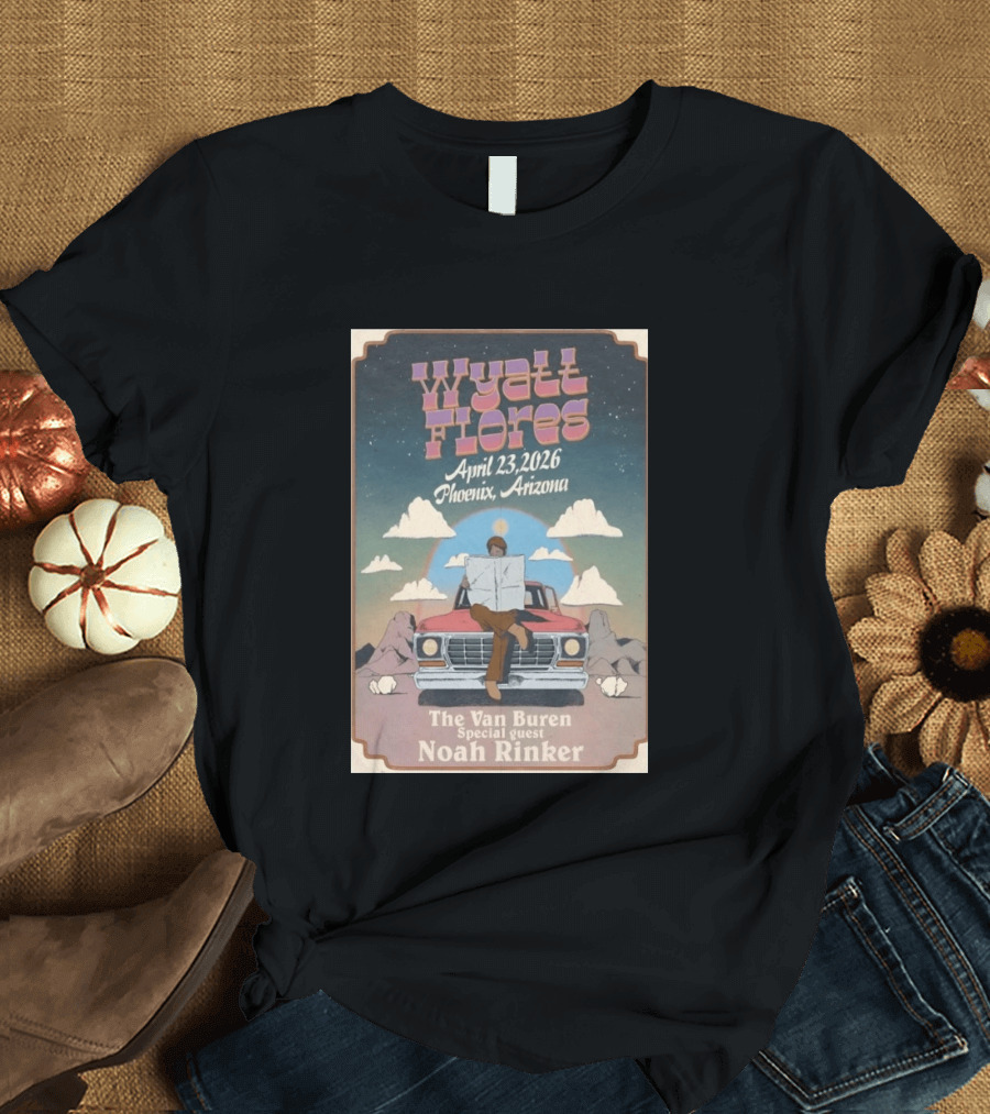 Wyatt Flores April 23 2026 Phoenix Arizona The Van Buren Special Guest Noah Rinker T-Shirt