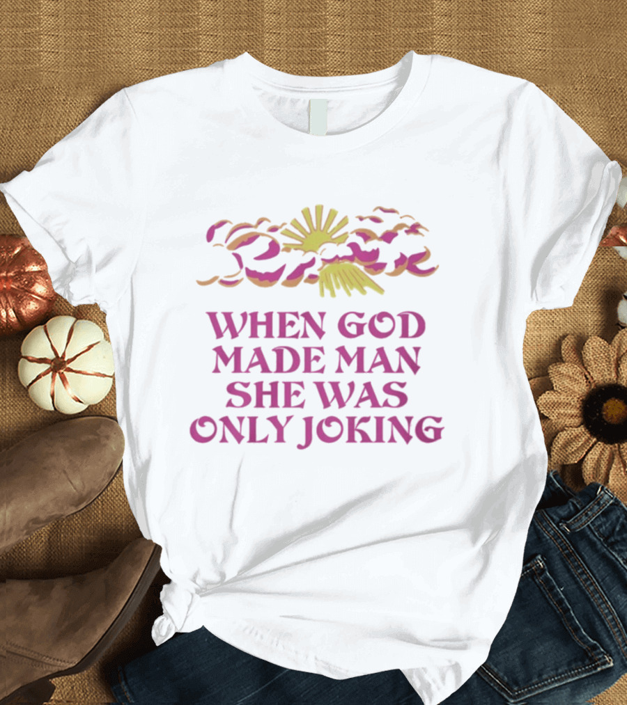 When God Made Man She Was Only Joking Sunburst Clouds T-Shirt