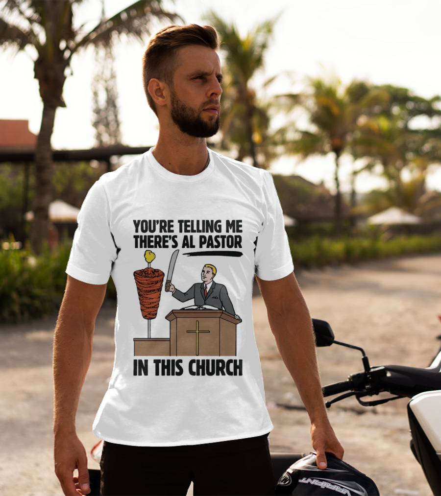 You're Telling Me There's Al Pastor In This Church Pudgy Preacher Slicing Trompo T-Shirt
