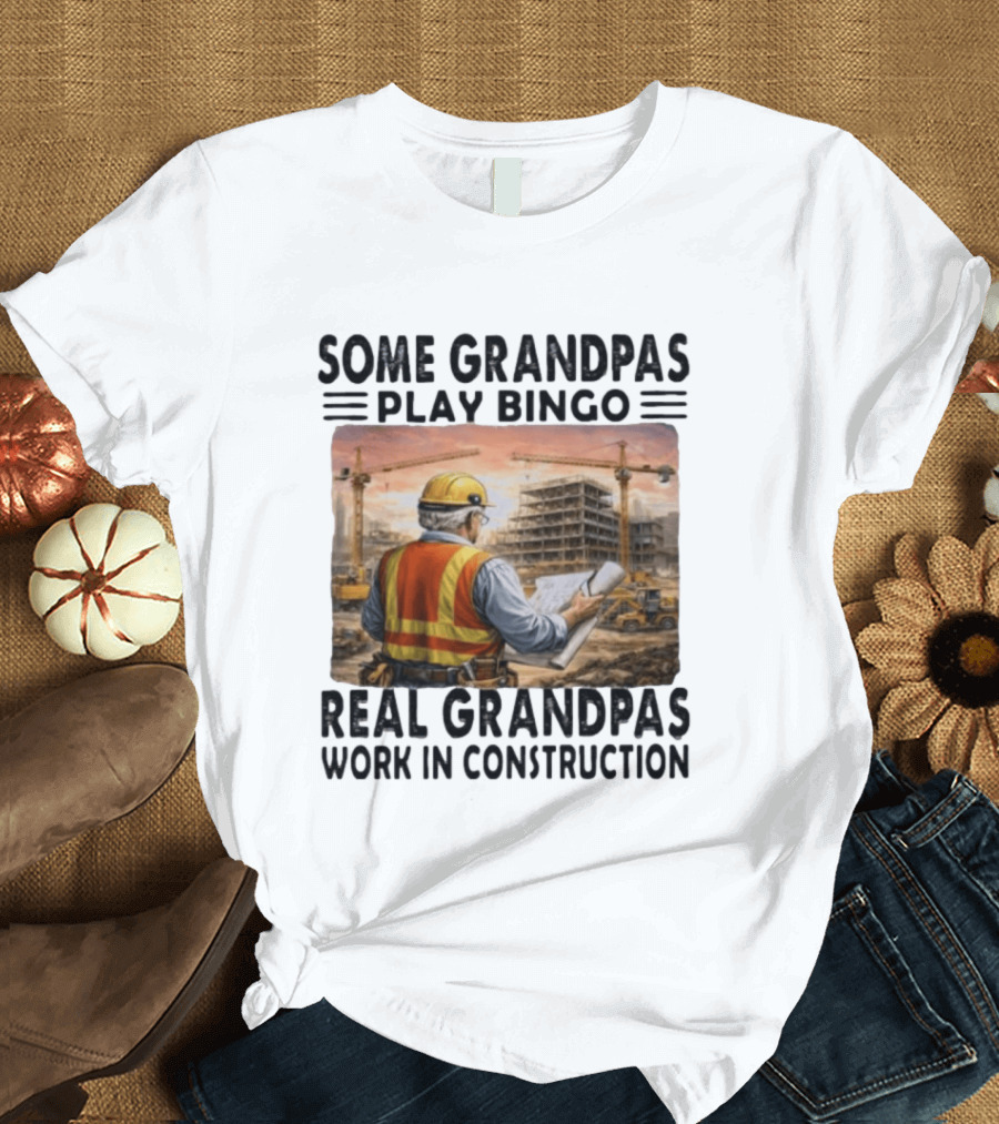 Some Grandpas Play Bingo Real Grandpas Work In Construction Worker Crane Building T-Shirt