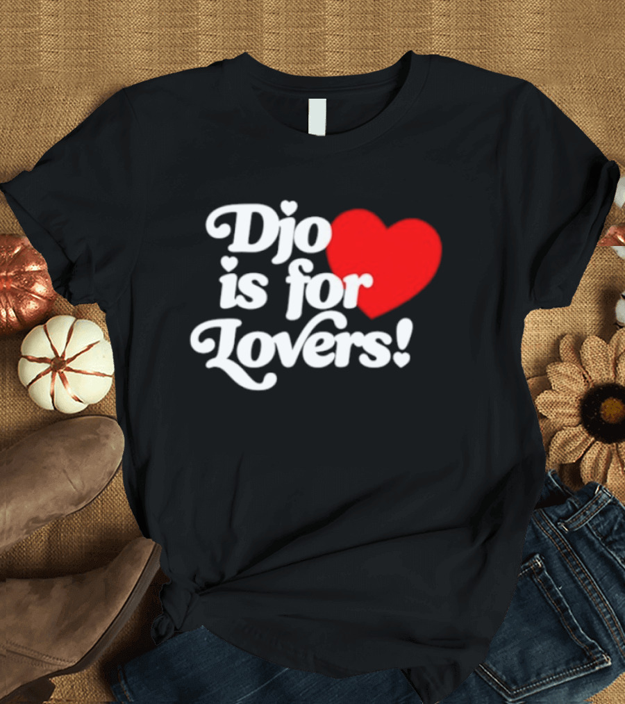 Djo Is For Lovers Heart T-Shirt