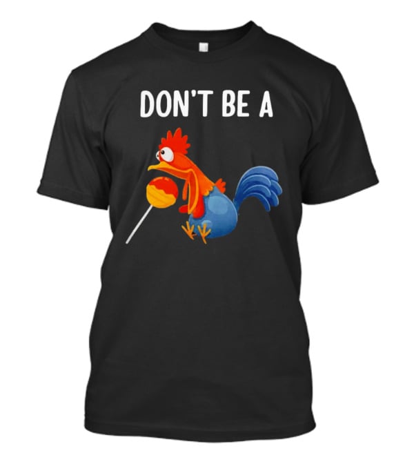 Don't Be A Chicken Lollipop Cartoon Rooster Holding Sucker T-Shirt