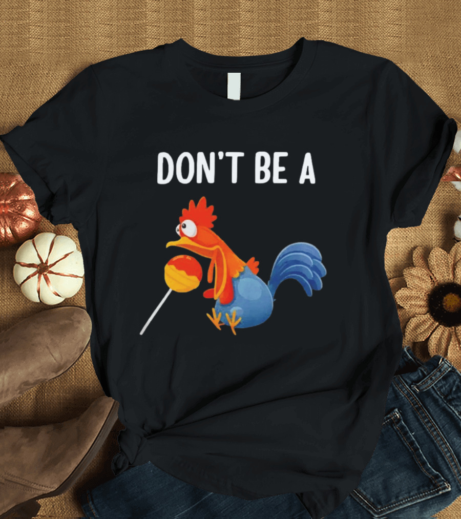 Don't Be A Chicken Lollipop Cartoon Rooster Holding Sucker T-Shirt