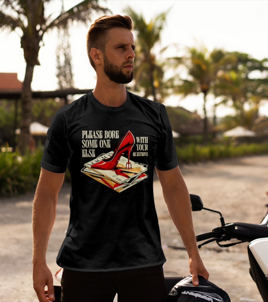 The Devil Wears Prada Please Bore Someone Else With Your Questions Iconic Red Stiletto And Newspaper Stack T-Shirt