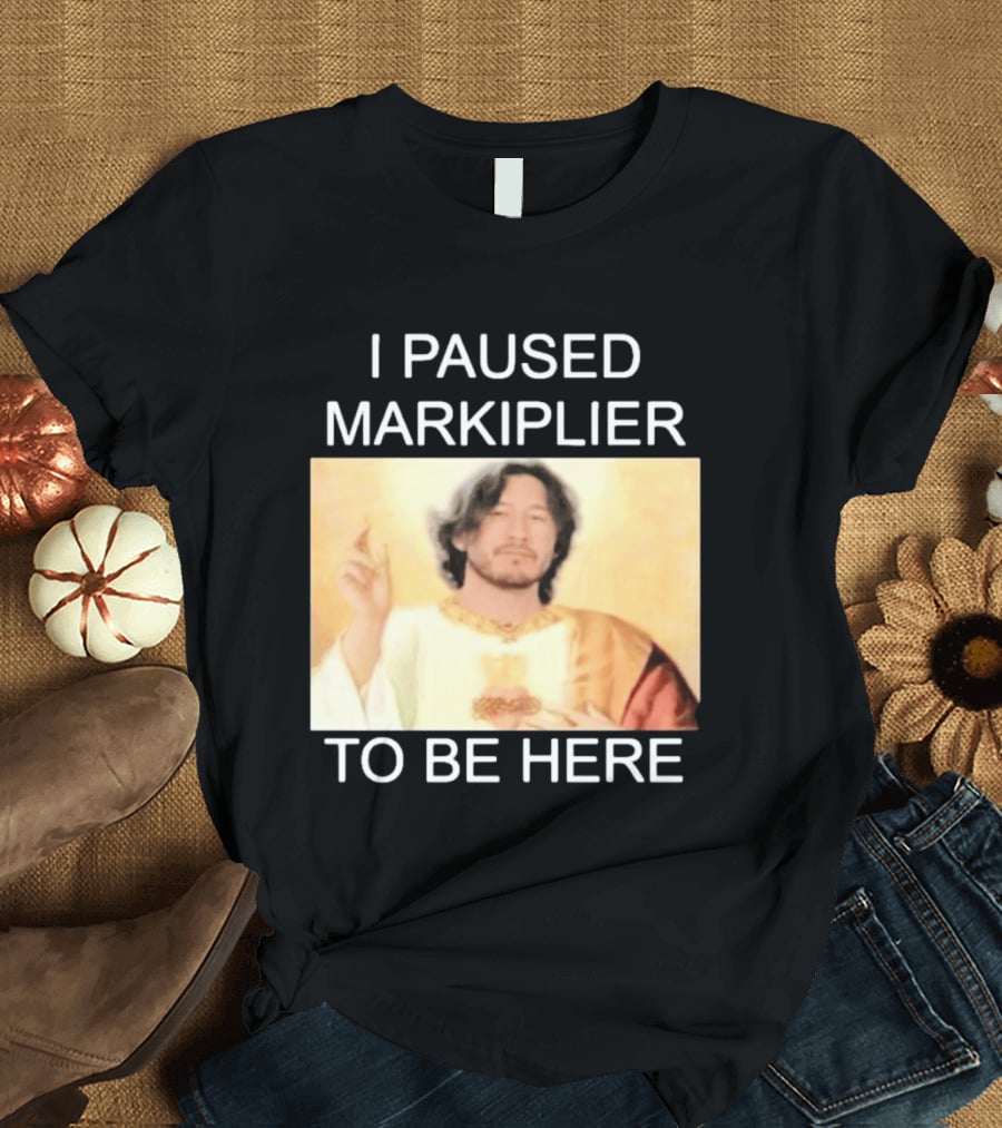 I Paused Markiplier To Be Here Iconic Gamer Fan Meme T-Shirt