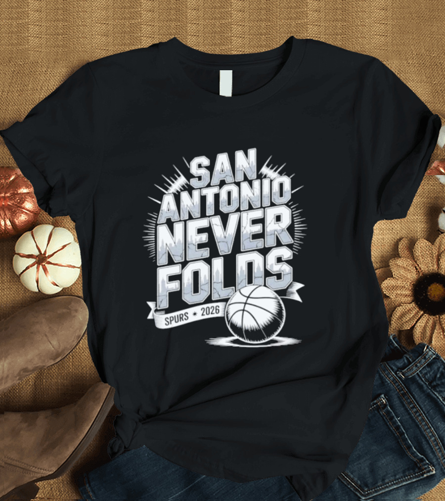 San Antonio Never Folds 2026 NBA San Antonio Spurs Basketball T-Shirt
