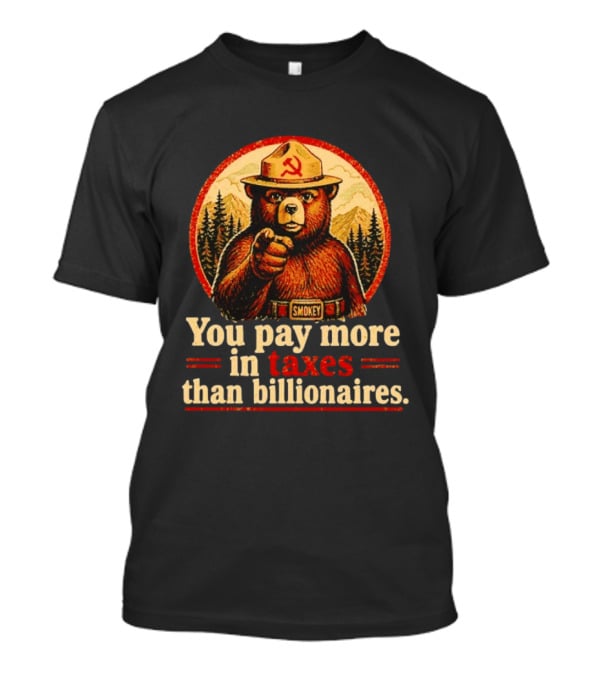 Smokey Bear You Pay More In Taxes Than Billionaires Soviet T-Shirt
