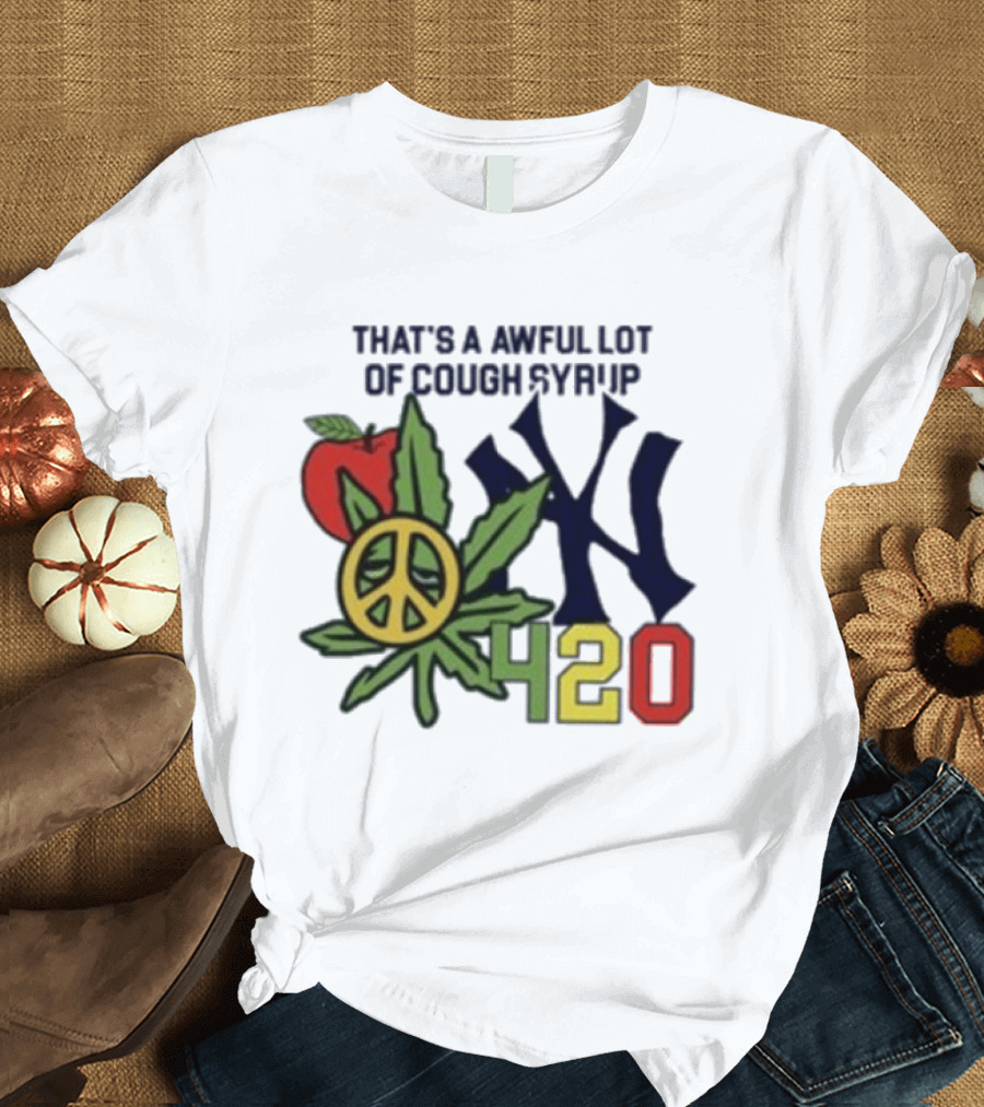 That's A Awful Lot Of Cough Syrup NYC 420 Peace Leaf Apple T-Shirt