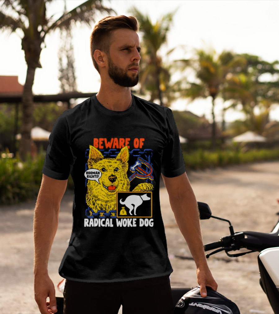 Beware Of Radical Woke Dog Rooman Rights With Devilish Bone And Poop T-Shirt