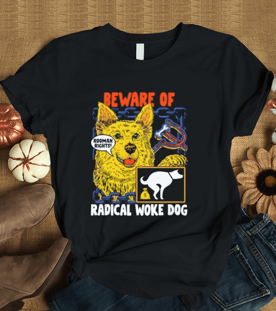 Beware Of Radical Woke Dog Rooman Rights With Devilish Bone And Poop T-Shirt