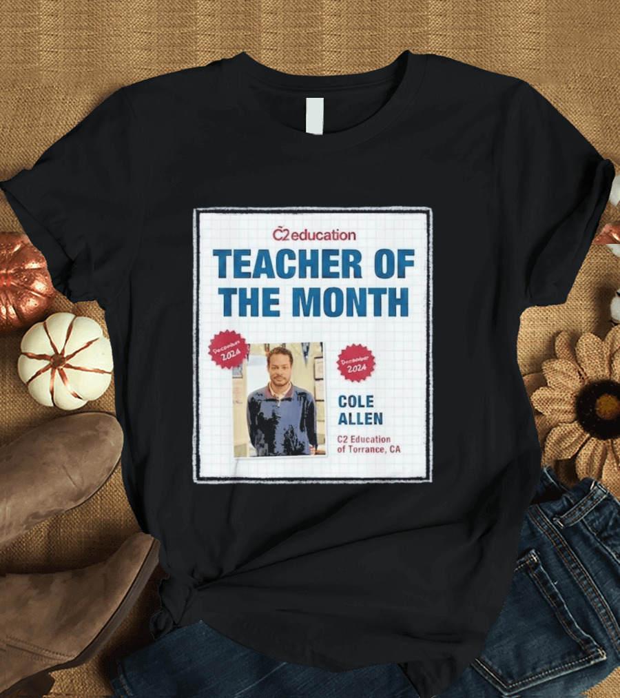 Cole Allen Teacher Of The Month December 2024 C2 Education Torrance CA T-Shirt