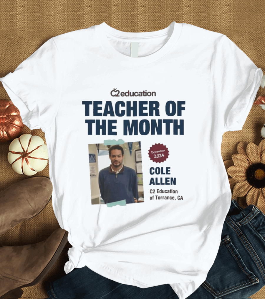 C2 Education Teacher Of The Month Cole Allen 2024 Torrance CA T-Shirt