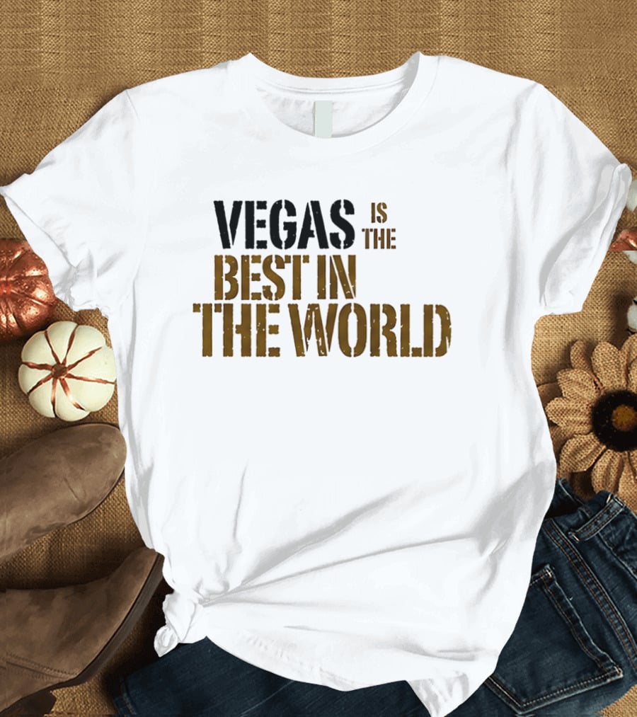 Vegas Is The Best In The World T-Shirt