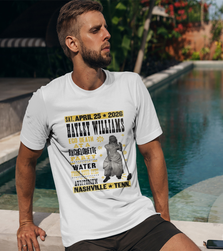 Haley Williams Nashville Tenn April 25 2026 Ryman Auditorium Ego Death At A Bachelorette Party Water From Your Eyes T-Shirt