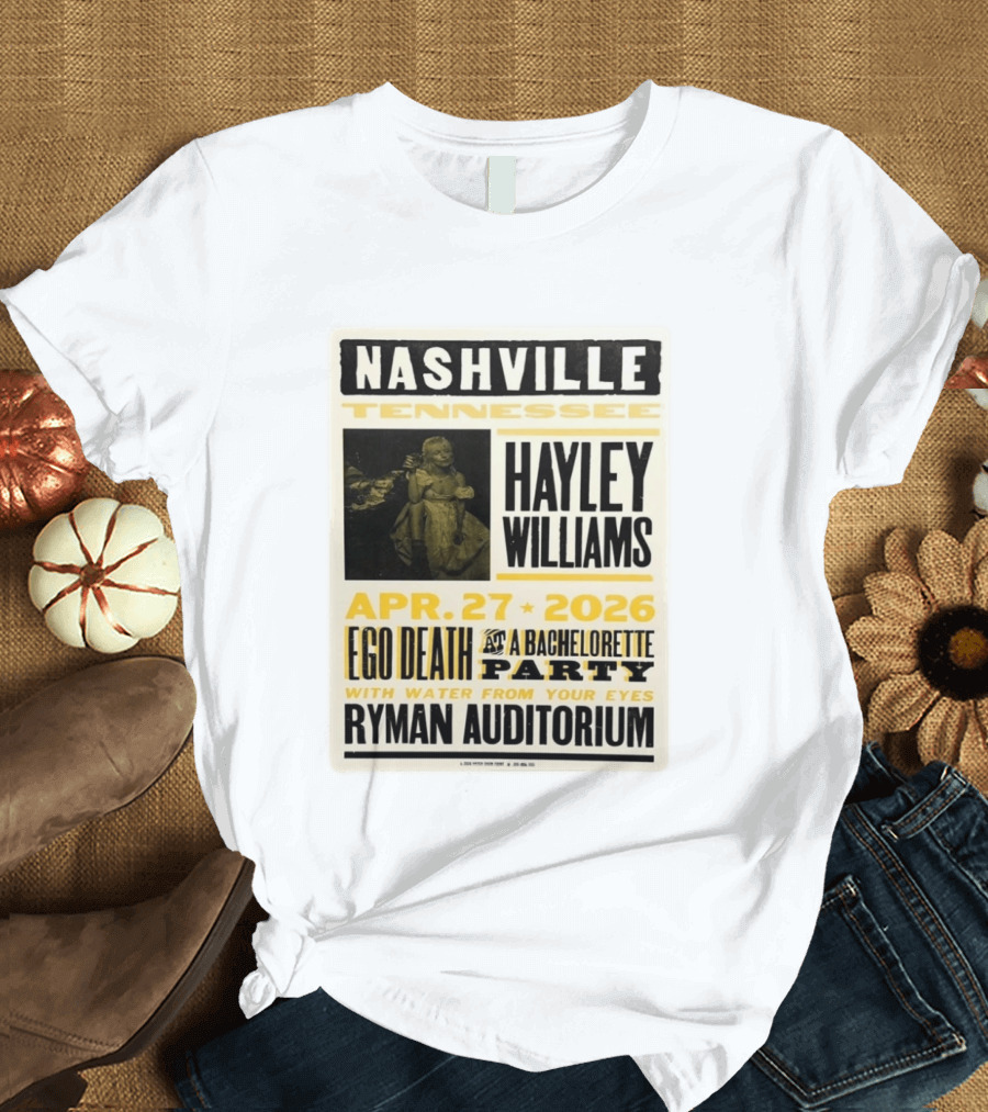 Nashville Hayley Williams April 27 2026 Ryman Auditorium Ego Death At A Bachelorette Party With Water From Your Eyes T-Shirt
