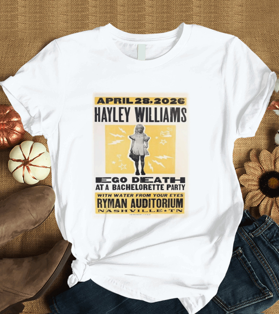 April 28 2026 Hayley Williams Ryman Auditorium Nashville TN Ego Death Bachelorette Party With Water From Your Eyes T-Shirt