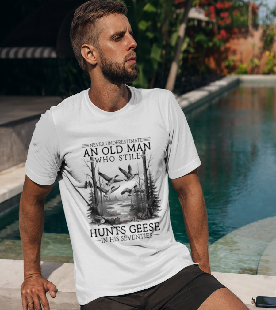 Never Underestimate An Old Man Who Still Hunts Geese In His Seventies Forest Scene T-Shirt