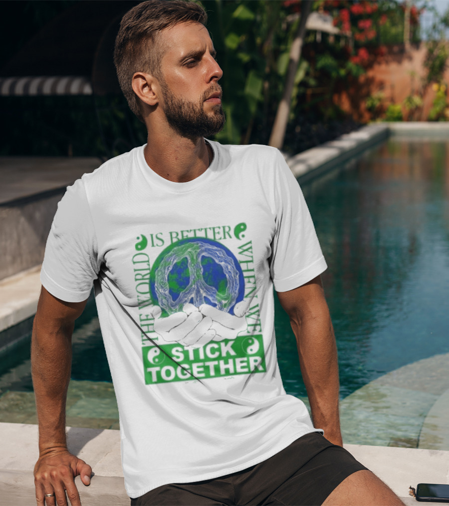 The World Is Better When We Stick Together Earth Message T-Shirt