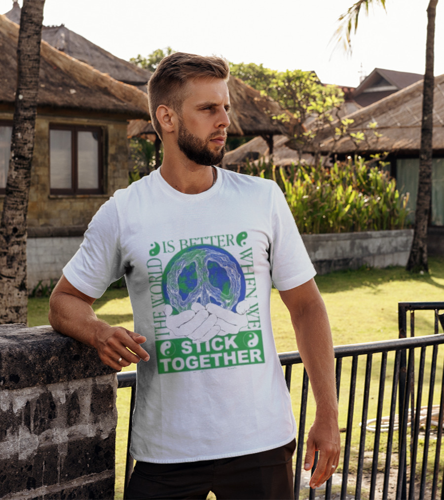The World Is Better When We Stick Together Earth Message T-Shirt