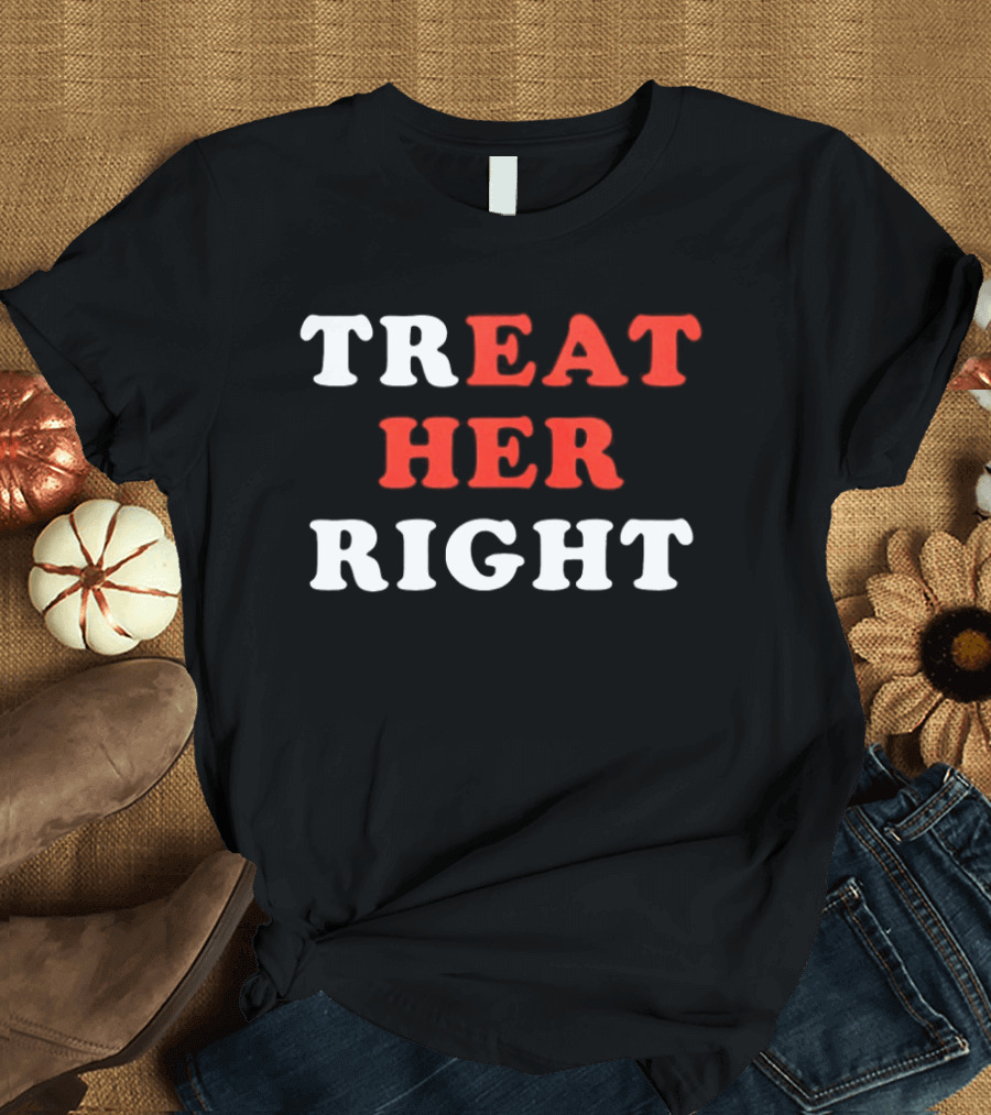 Treat Her Right Red White T-Shirt