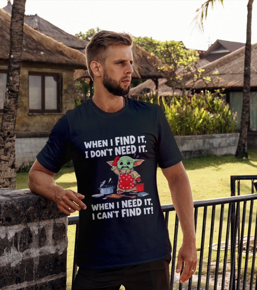 When I Find It I Don't Need It When I Need It I Can't Find It Grogu In Red Apron T-Shirt
