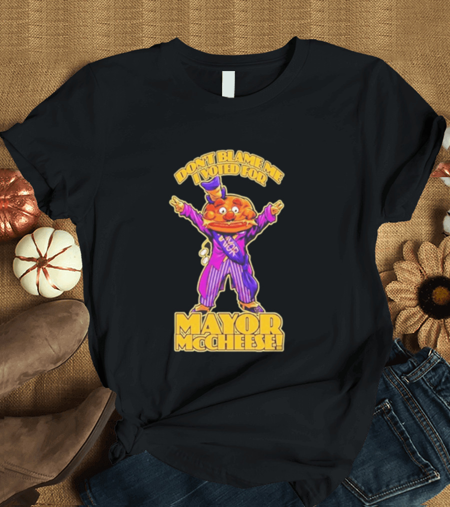 Don't Blame Me I Voted For Mayor McCheese Beastwreck T-Shirt