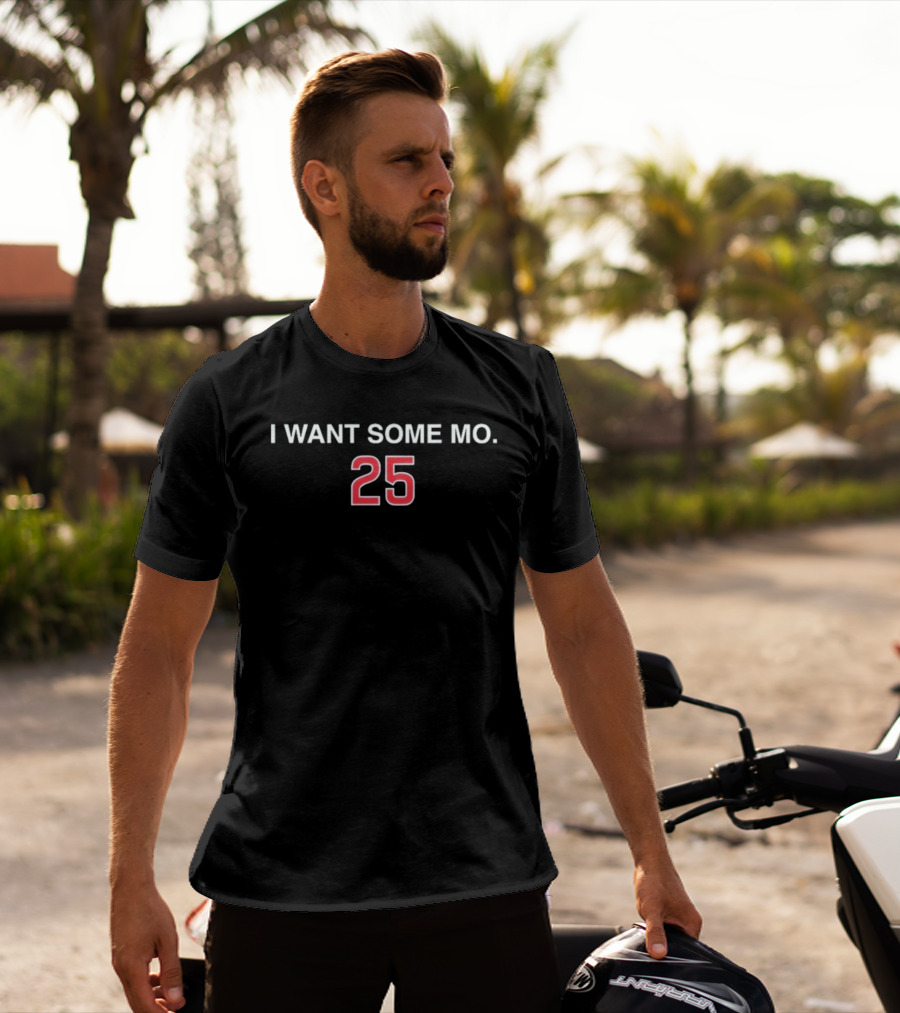 I Want Some Mo 25 Moises Ballesteros T-Shirt