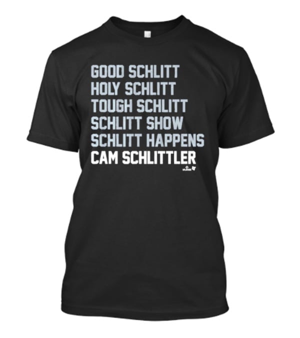 Good Schlitt Holy Schlitt Tough Schlitt Schlitt Show Schlitt Happens Cam Schlittler T-Shirt