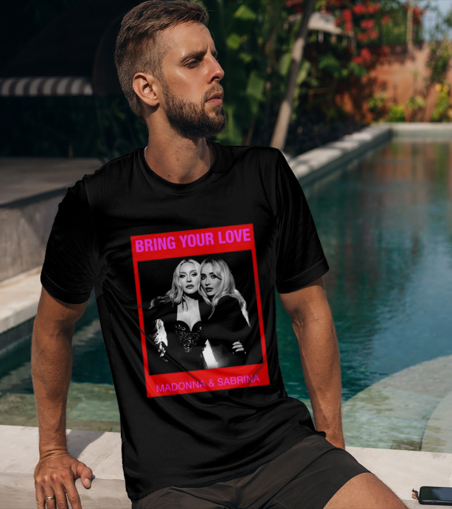 Bring Your Love Madonna And Sabrina T-Shirt