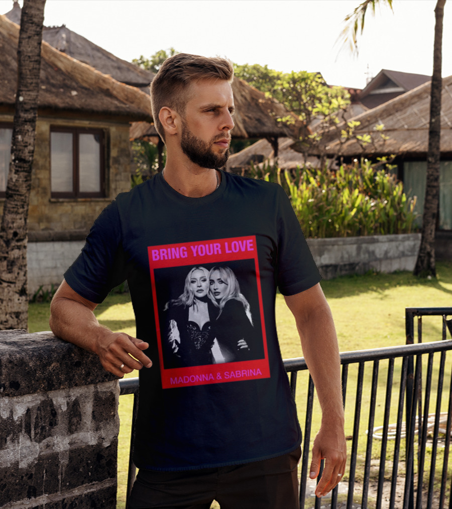 Bring Your Love Madonna And Sabrina T-Shirt