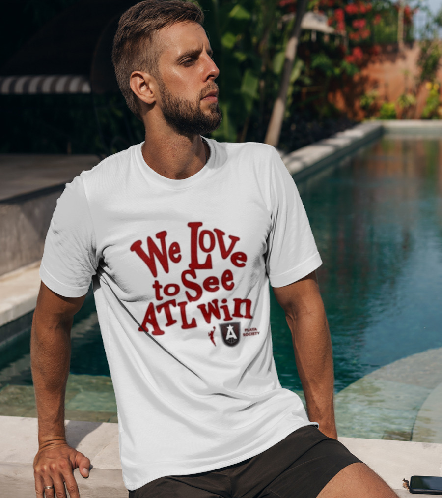 We Love To See ATL Win Atlanta Dream T-Shirt