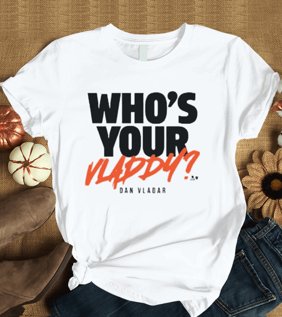 Who's Your Vladdy Dan Vladar T-Shirt