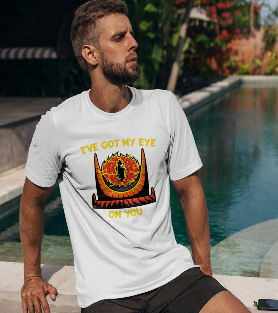 I've Got My Eye On You Eye Of Sauron Lord Of The Rings T-Shirt