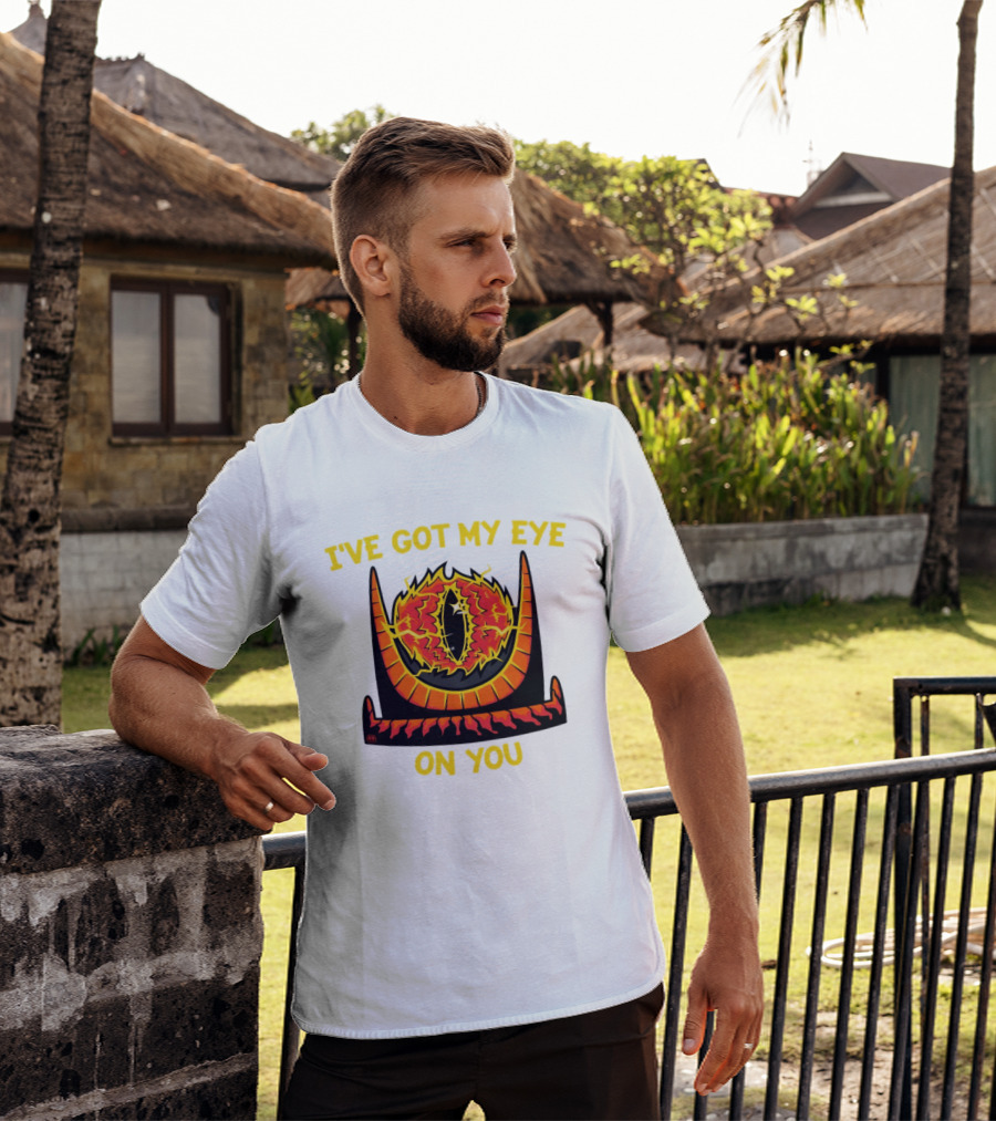 I've Got My Eye On You Eye Of Sauron Lord Of The Rings T-Shirt