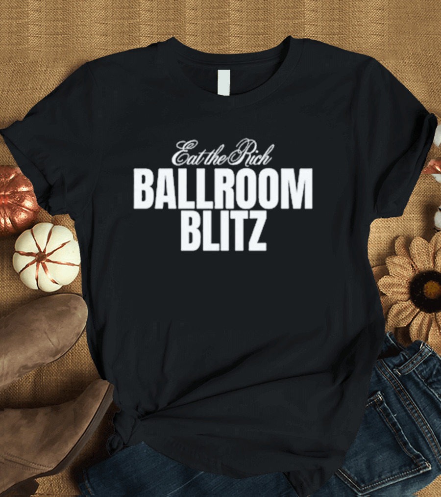Eat The Rich Ballroom Blitz T-Shirt