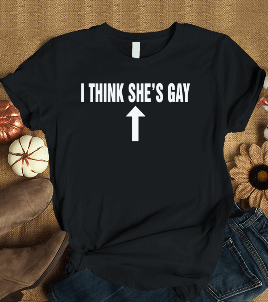 I Think She's Gay Arrow Upward White T-Shirt