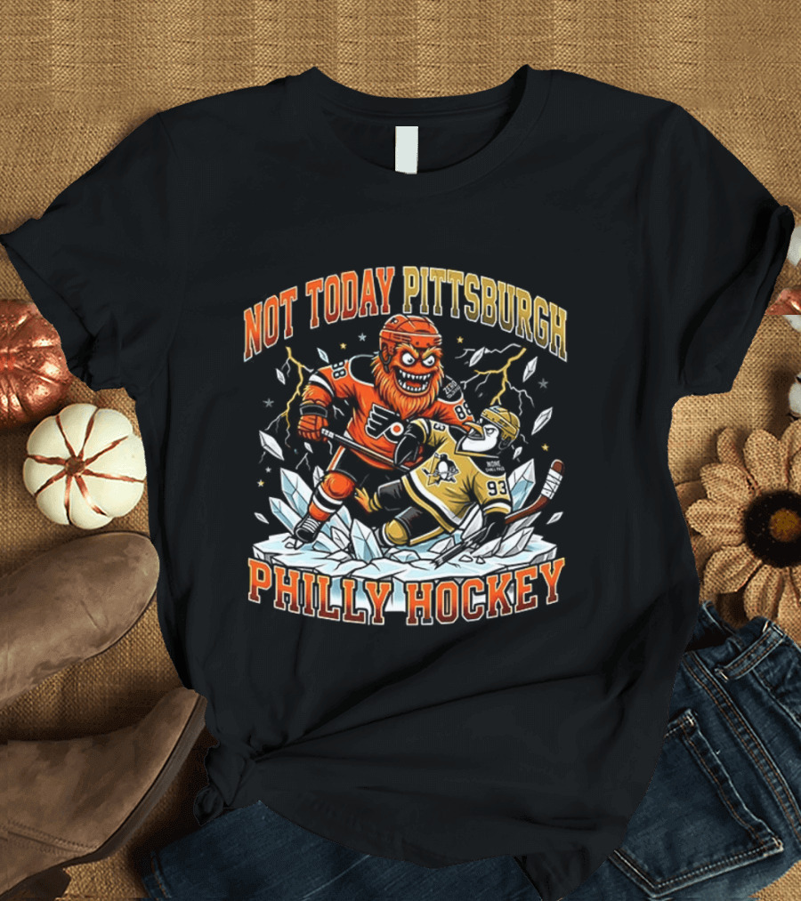 Philly Hockey Not Today Pittsburgh NHL Showdown Ice Battle T-Shirt