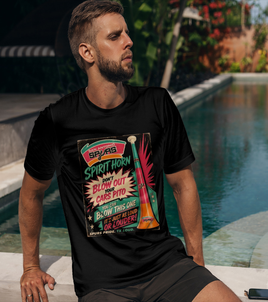 San Antonio Spurs Spirit Horn Don't Blow Out Your Cars Pito You Can Blow This One It's Just As Loud Spurs Pride TX Loud T-Shirt
