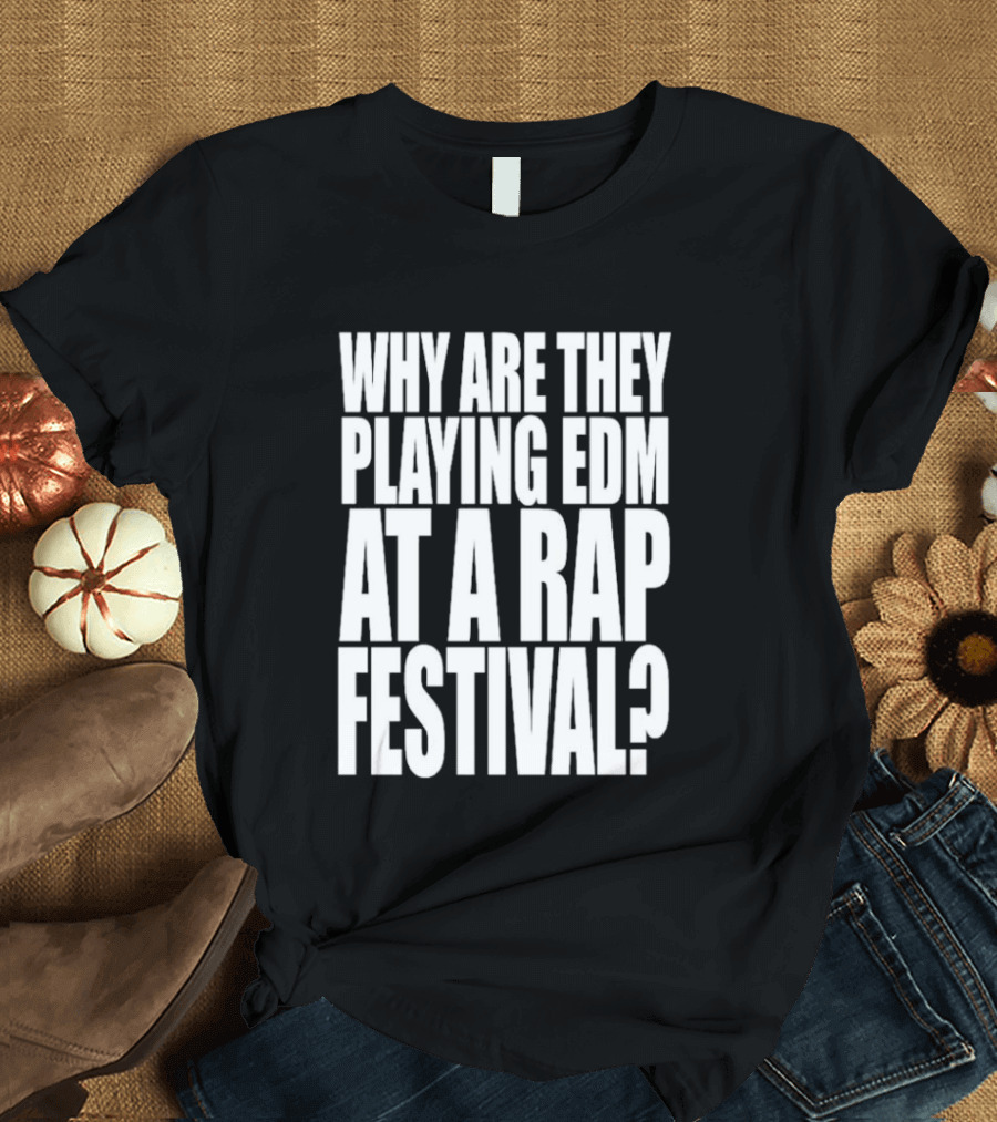 Summer Smash 2026 Festival Why Are They Playing EDM At A Rap Festival Experience T-Shirt