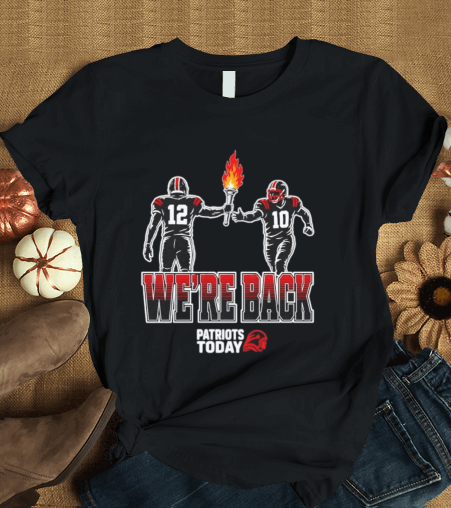Tom Brady Passes Torch To Drake Maye We're Back Patriots Today T-Shirt