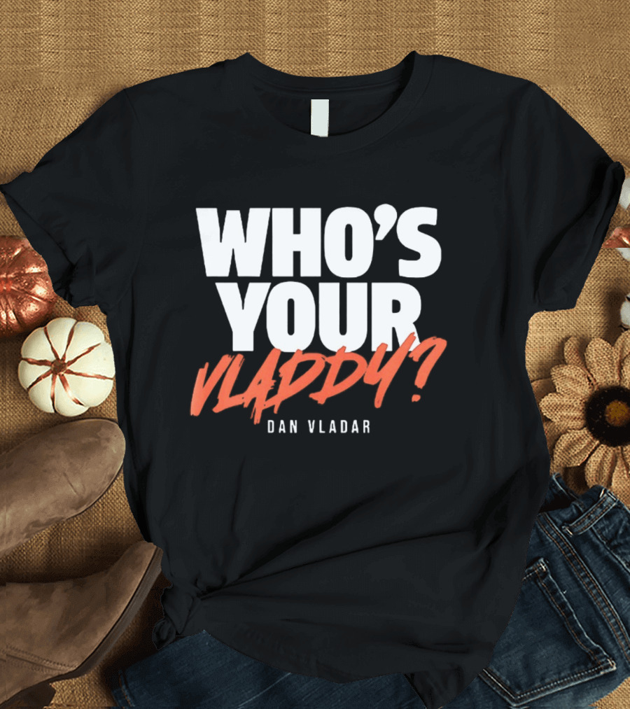Philadelphia Flyers Dan Vladar Who's Your Vladdy T-Shirt