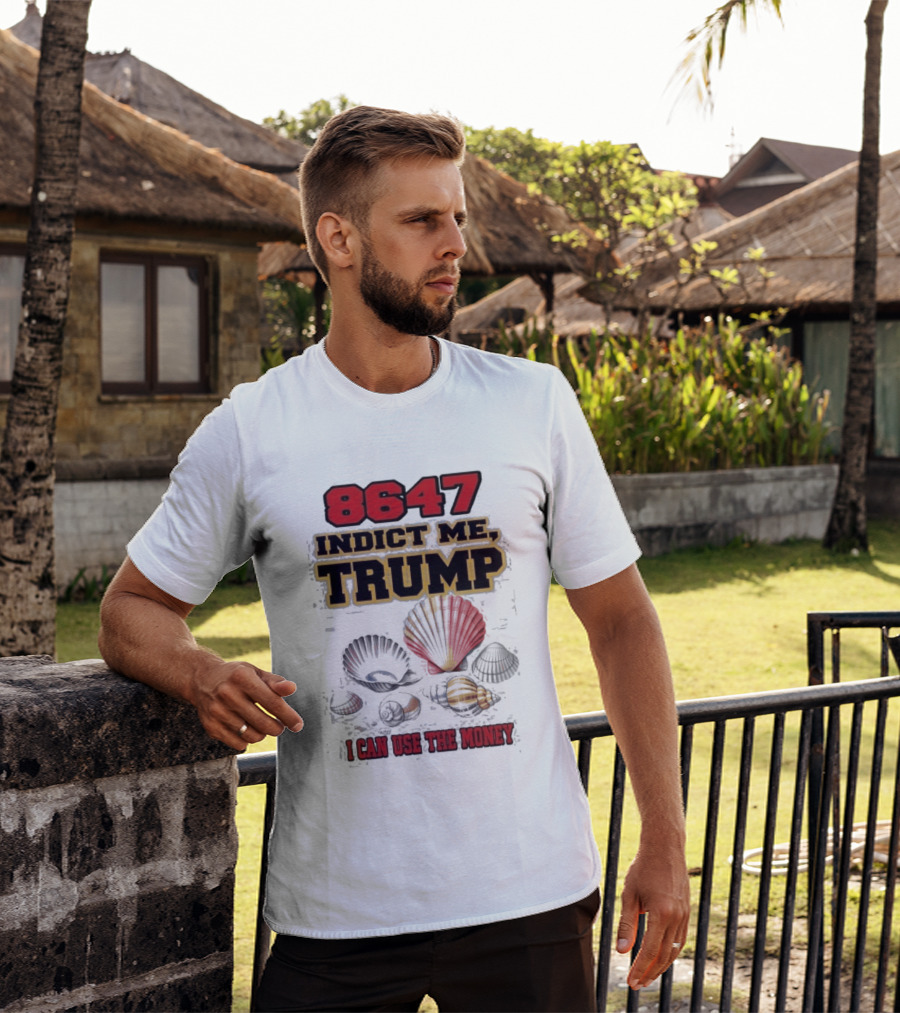 8647 Indict Me Trump I Can Use The Money Shells T-Shirt