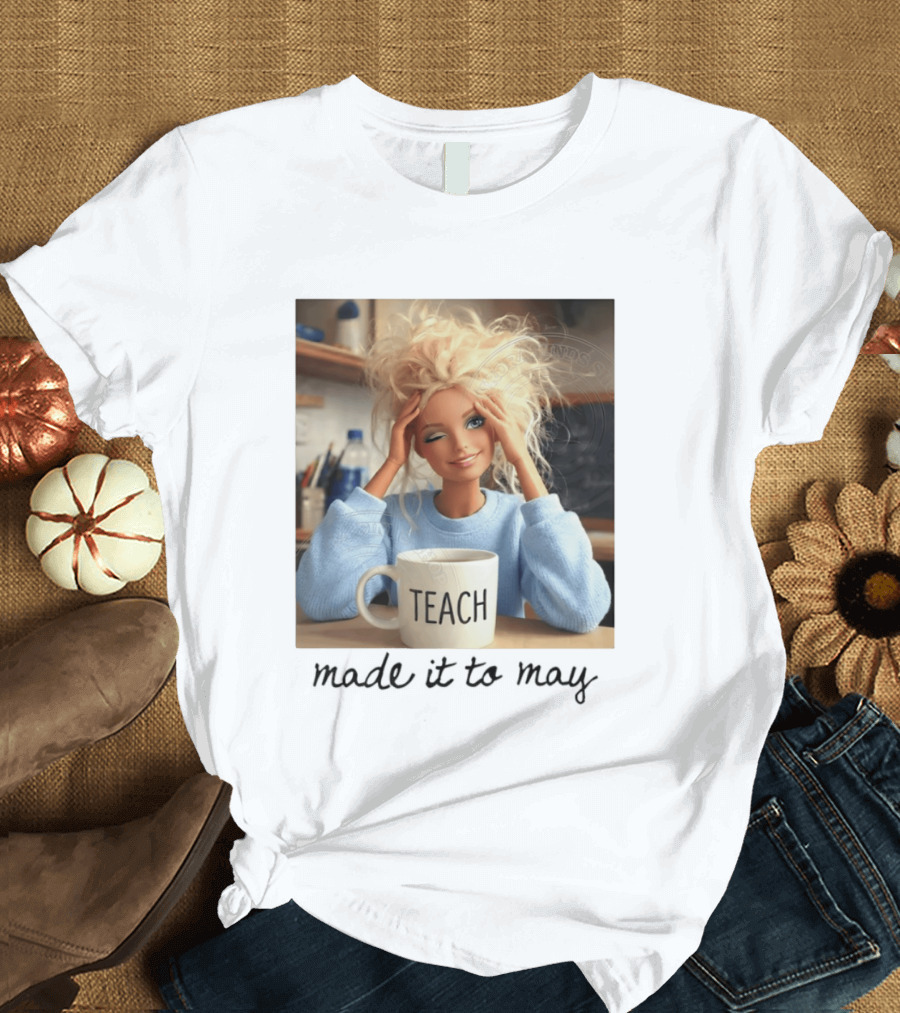 Barbie Teacher Meme Made It To May Last Day Of School Doll Face T-Shirt